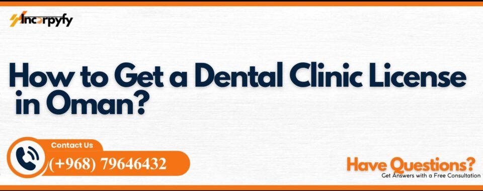 How to Get a Dental Clinic License in Oman?
