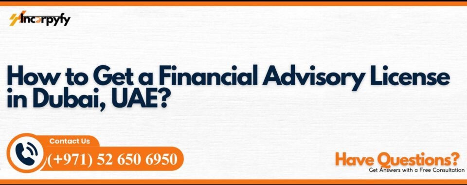 How to Get a Financial Advisory License in Dubai, UAE?