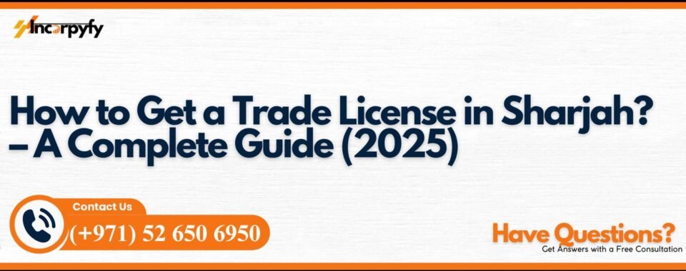 How to Get a Trade License in Sharjah? – A Complete Guide (2025)