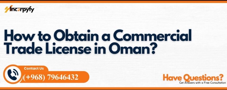 How to Obtain a Commercial Trade License in Oman?