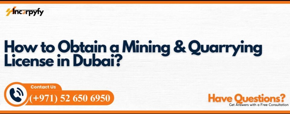 How to Obtain a Mining & Quarrying License in Dubai?