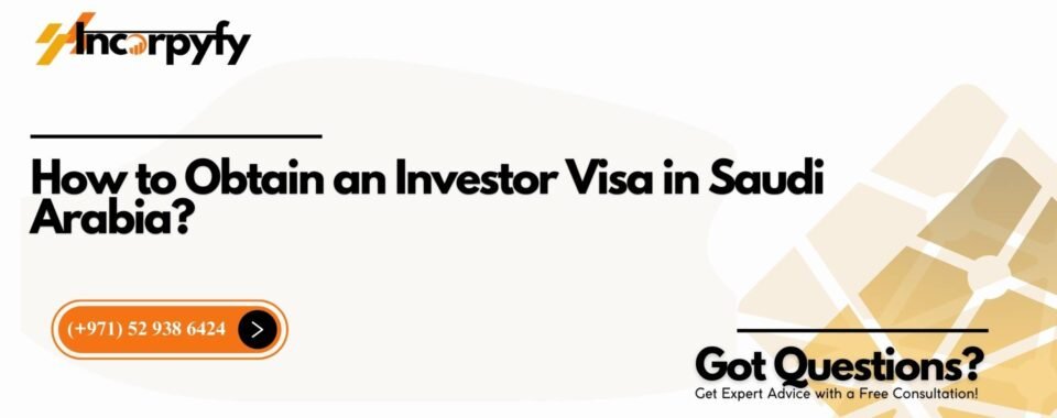 How to Obtain an Investor Visa in Saudi Arabia?