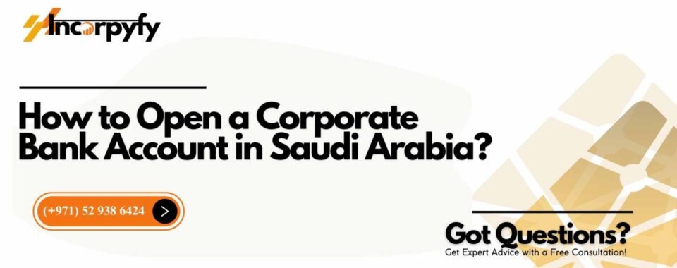 How to Open a Corporate Bank Account in Saudi Arabia?