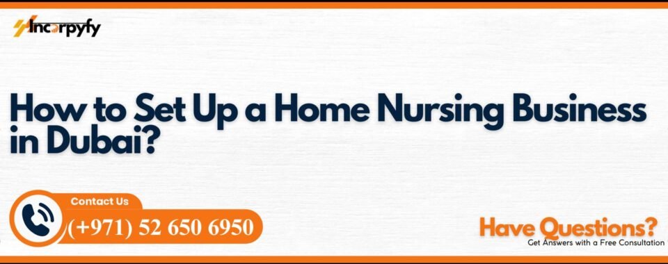 How to Set Up a Home Nursing Business in Dubai?
