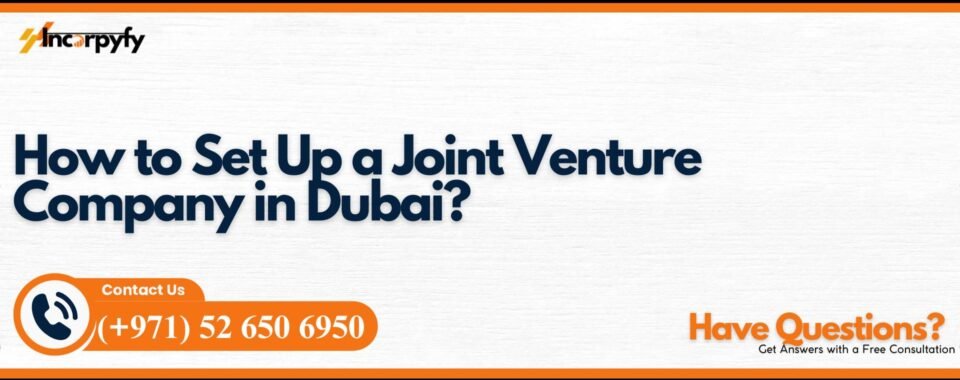 How to Set Up a Joint Venture Company in Dubai?