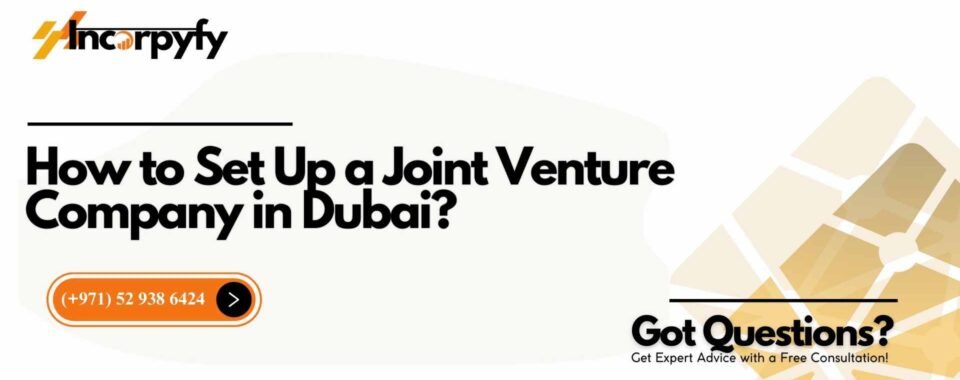 How to Set Up a Joint Venture Company in Dubai?