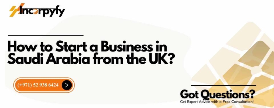 How to Start a Business in Saudi Arabia from the UK?