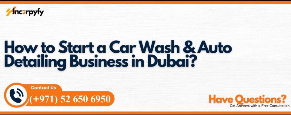 How to Start a Car Wash & Auto Detailing Business in Dubai?