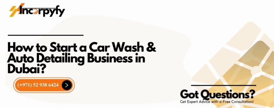 How to Start a Car Wash & Auto Detailing Business in Dubai?