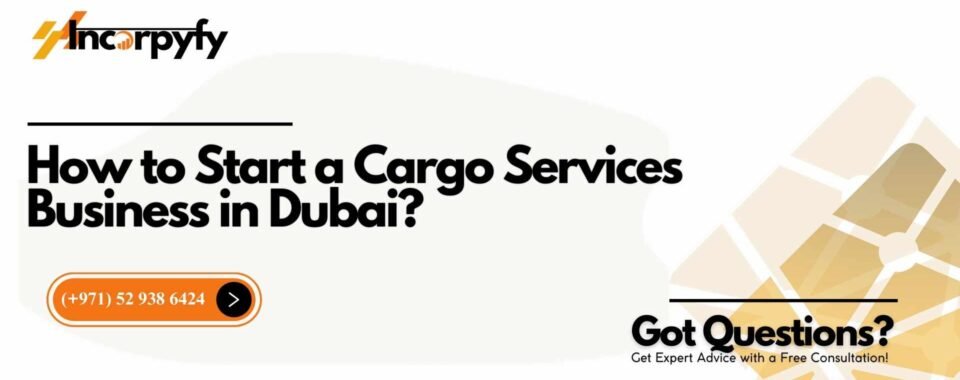 How to Start a Cargo Services Business in Dubai?