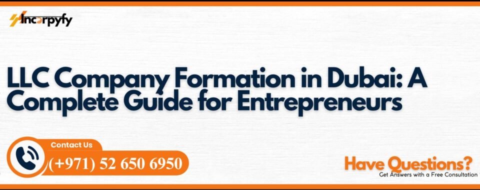 LLC Company Formation in Dubai: A Complete Guide for Entrepreneurs