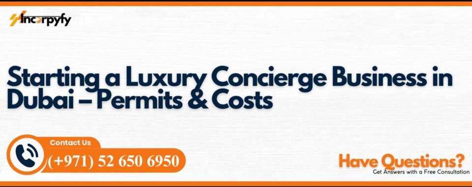 Starting a Luxury Concierge Business in Dubai – Permits & Costs