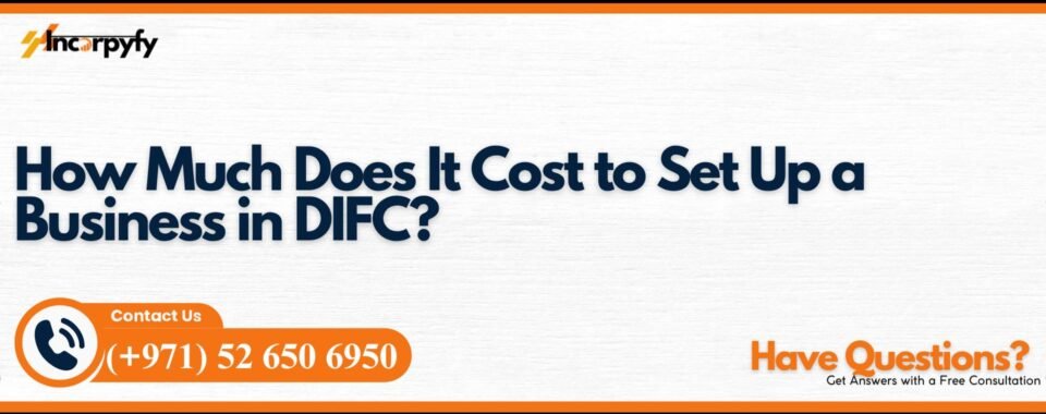 How Much Does It Cost to Set Up a Business in DIFC?