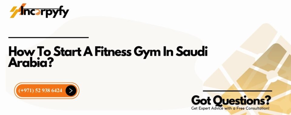 How To Start A Fitness Gym In Saudi Arabia?