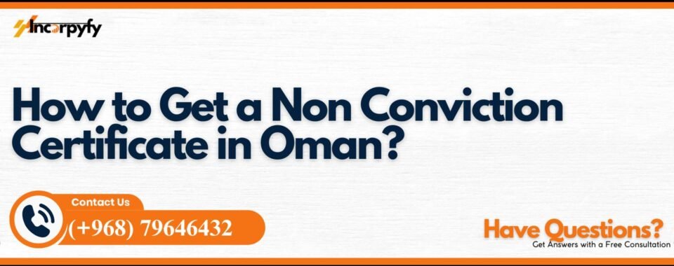 How to Get a Non Conviction Certificate in Oman?