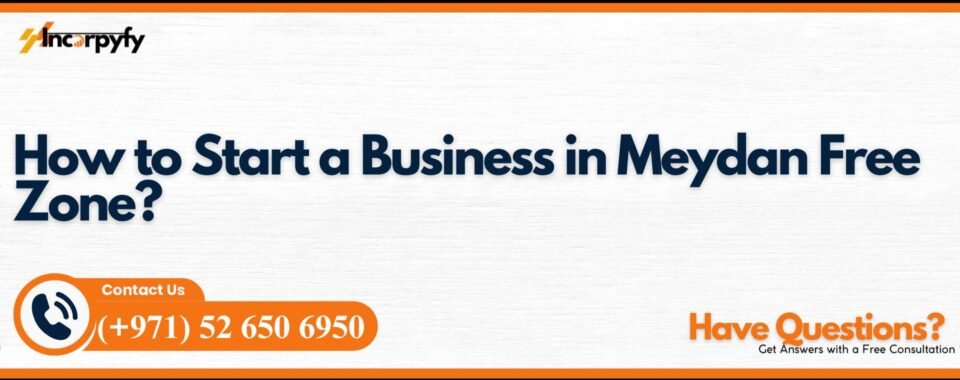 How to Start a Business in Meydan Free Zone?