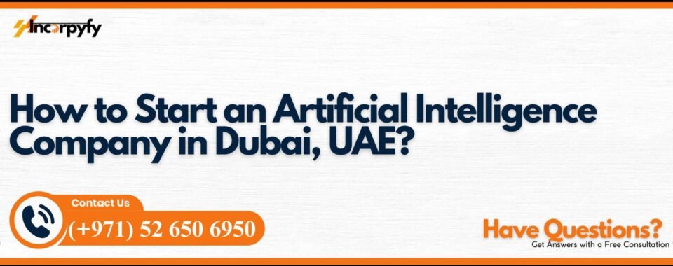 How to Start an Artificial Intelligence Company in Dubai, UAE?