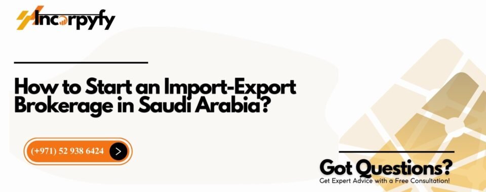 How to Start an Import-Export Brokerage in Saudi Arabia?