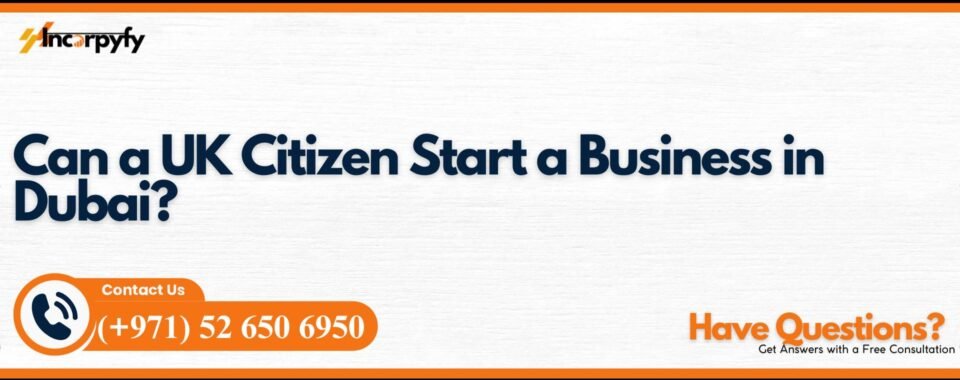 Can a UK Citizen Start a Business in Dubai?