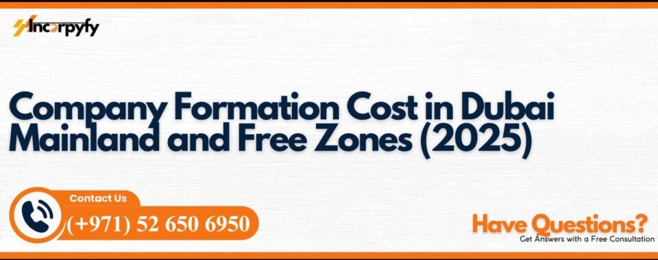 Company Formation Cost in Dubai Mainland and Free Zones (2025)