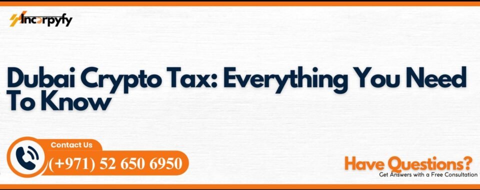 Dubai Crypto Tax: Everything You Need To Know