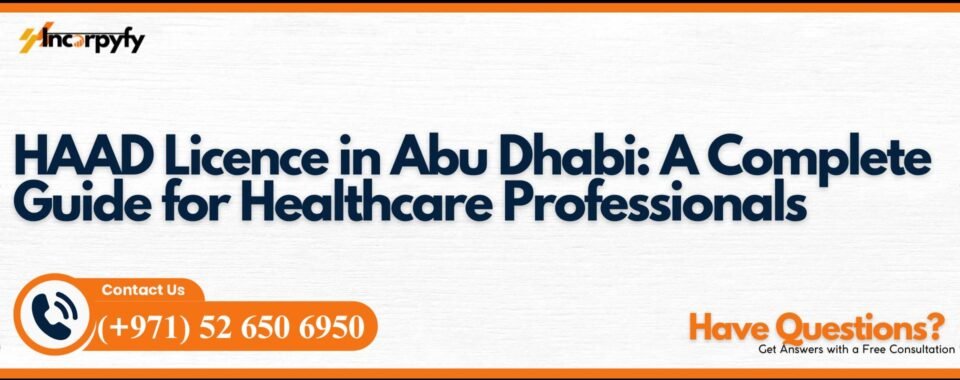HAAD Licence in Abu Dhabi: A Complete Guide for Healthcare Professionals