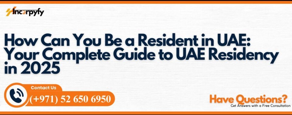 How Can You Be a Resident in UAE: Your Complete Guide to UAE Residency in 2025