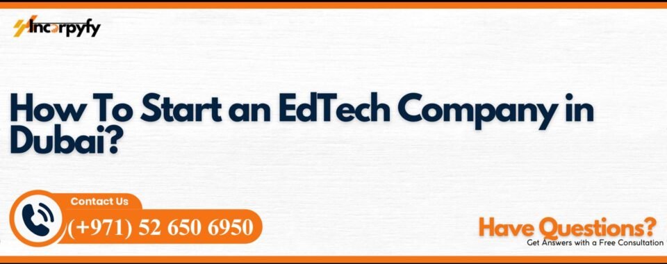 How To Start an EdTech Company in Dubai?