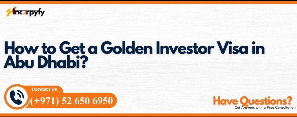How to Get a Golden Investor Visa in Abu Dhabi?
