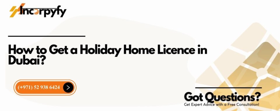 How to Get a Holiday Home Licence in Dubai?
