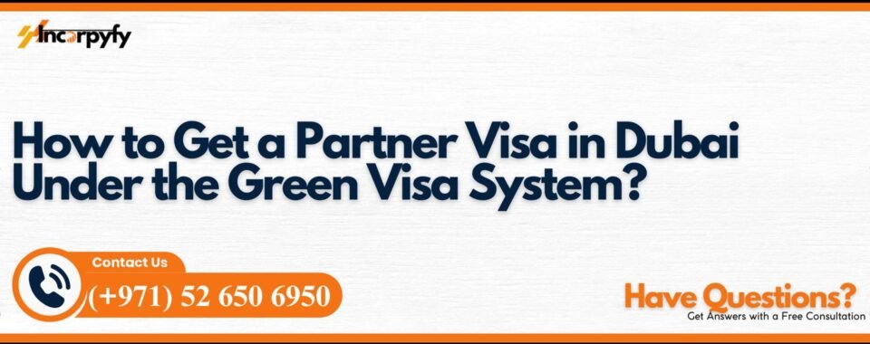 How to Get a Partner Visa in Dubai Under the Green Visa System?