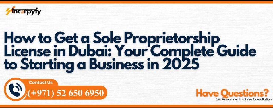 How to Get a Sole Proprietorship License in Dubai: Your Complete Guide to Starting a Business in 2025