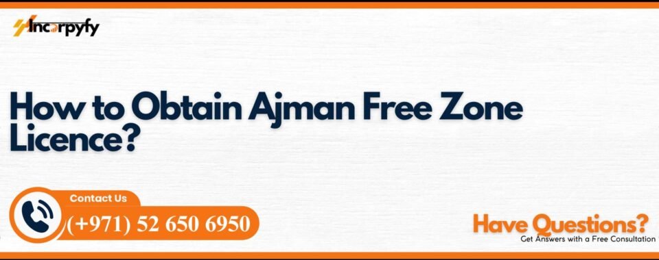 How to Obtain Ajman Free Zone Licence?