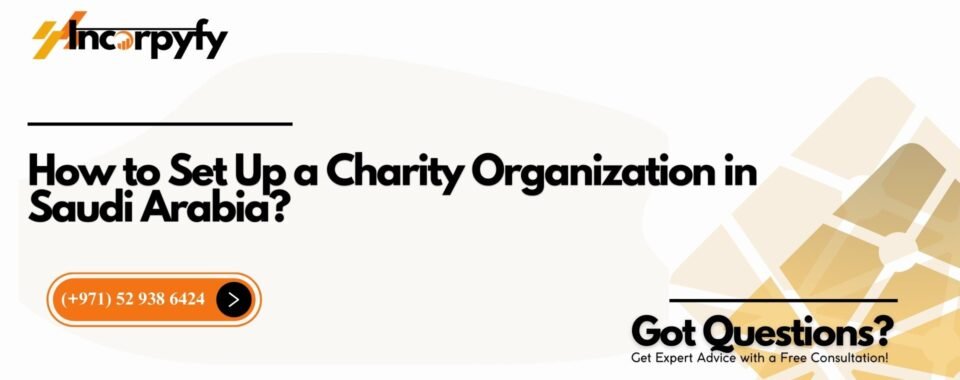 How to Set Up a Charity Organization in Saudi Arabia?
