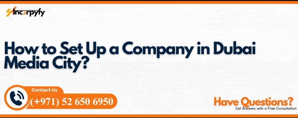 How to Set Up a Company in Dubai Media City?
