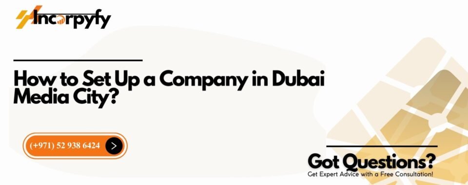 How to Set Up a Company in Dubai Media City?