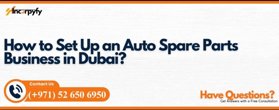 How to Set Up an Auto Spare Parts Business in Dubai?