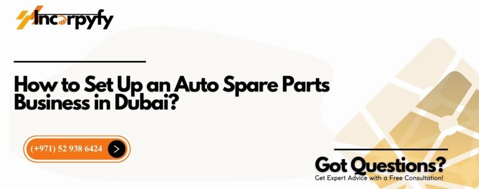 How to Set Up an Auto Spare Parts Business in Dubai?