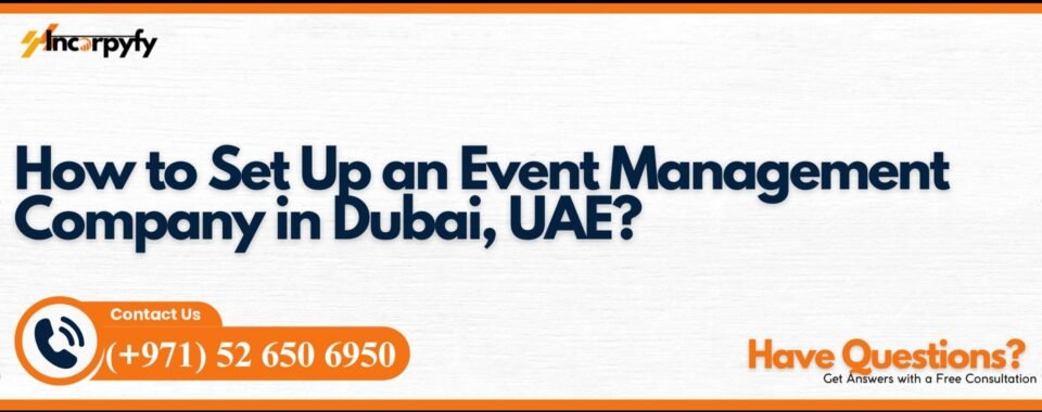 How to Set Up an Event Management Company in Dubai, UAE?