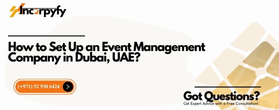 How to Set Up an Event Management Company in Dubai, UAE?