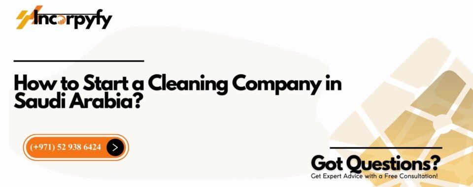 How to Start a Cleaning Company in Saudi Arabia?