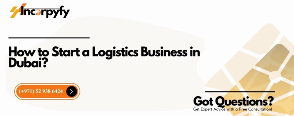 How to Start a Logistics Business in Dubai?