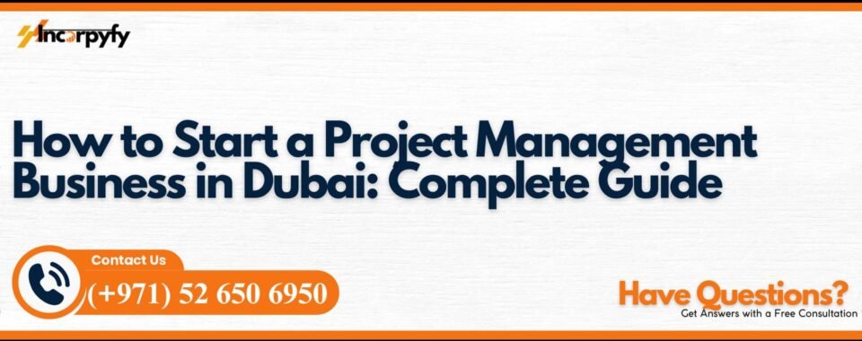 How to Start a Project Management Business in Dubai: Complete Guide
