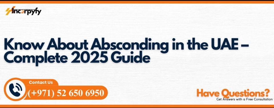 Know About Absconding in the UAE – Complete 2025 Guide