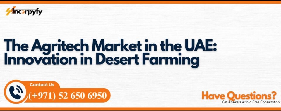 The Agritech Market in the UAE: Innovation in Desert Farming