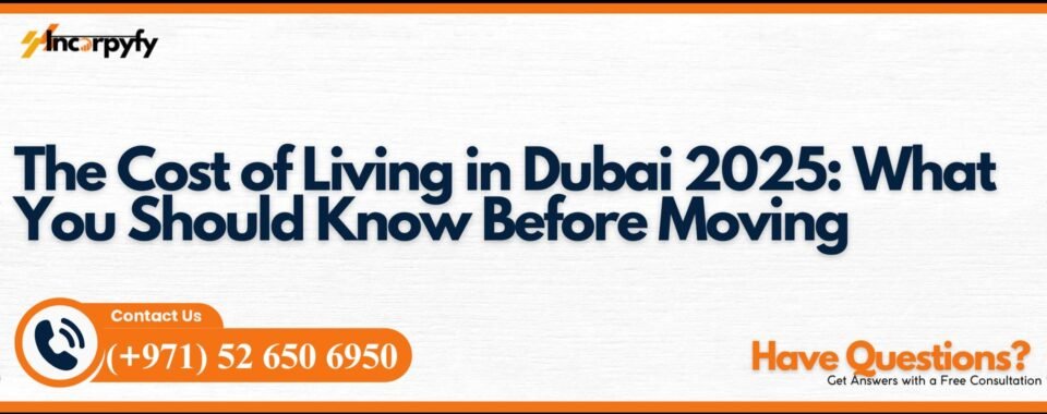 The Cost of Living in Dubai 2025: What You Should Know Before Moving