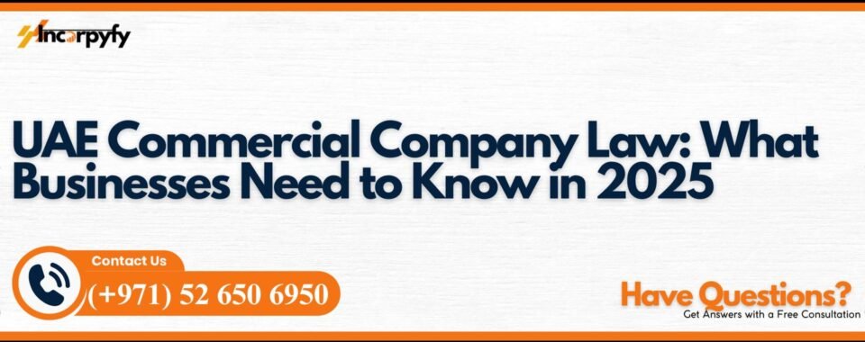 UAE Commercial Company Law: What Businesses Need to Know in 2025