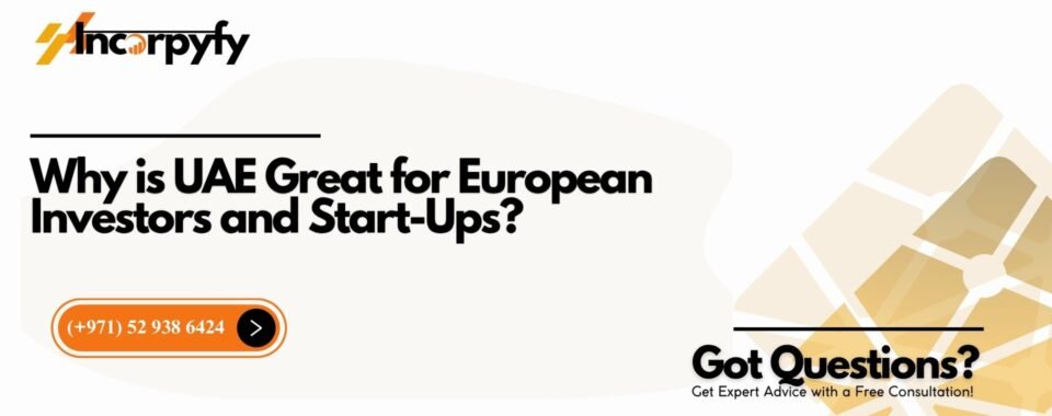 Why is UAE Great for European Investors and Start-Ups?
