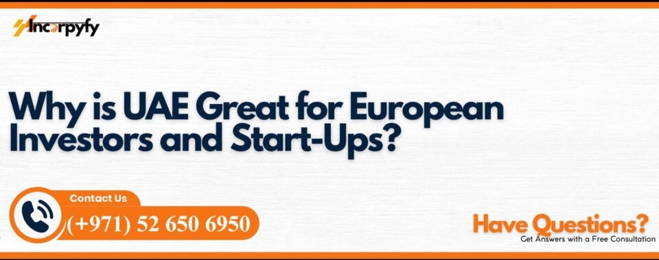 Why is UAE Great for European Investors and Start-Ups?