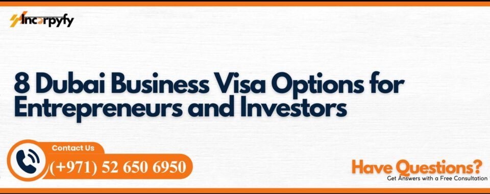 8 Dubai Business Visa Options for Entrepreneurs and Investors